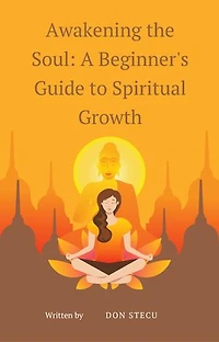 Awakening the Soul: A Beginner's Guide to Spiritual Growth