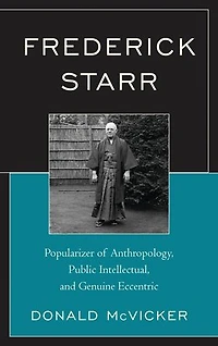 Frederick Starr: Popularizer Of Anthropology, Public Intellectual, And Genuine Eccentric