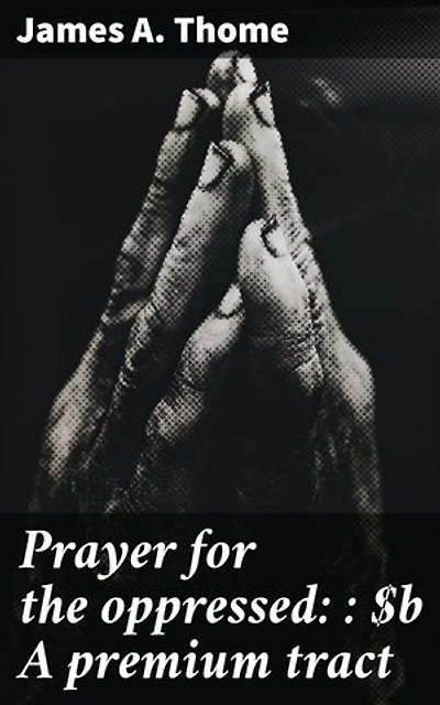 Prayer for the oppressed: : A premium tract: Enriched edition. Finding strength in faith and resilience against adversity