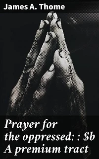 Prayer for the oppressed: : A premium tract: Enriched edition. Finding strength in faith and resilience against adversity