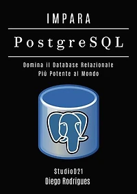 IMPARA PostgreSQL: Domina il Database Relazionale Più Potente al Mondo