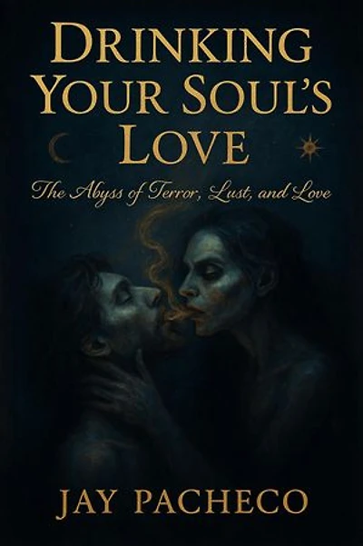 Drinking Your Soul’s Love: The Abyss of Terror, Lust, and Love
