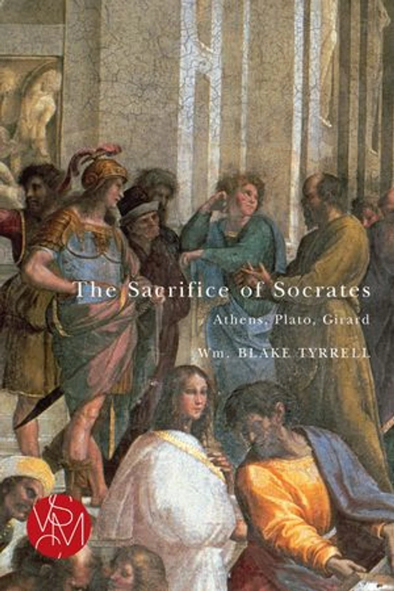 The Sacrifice of Socrates: Athens, Plato, Girard