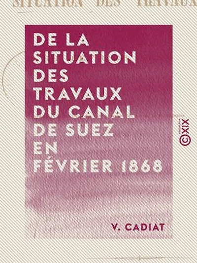 De la situation des travaux du canal de Suez en février 1868