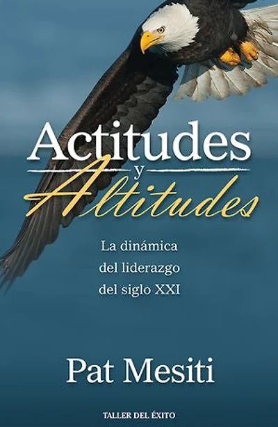 Actitudes y altitudes: La dinámica del liderazgo del siglo XXI