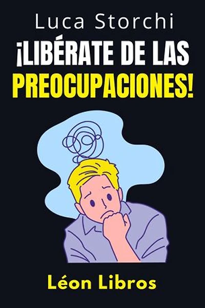 ¡Libérate De Las Preocupaciones! - Cómo Encontrar La Calma En Medio Del Caos: Colección Vida Equilibrada, #45