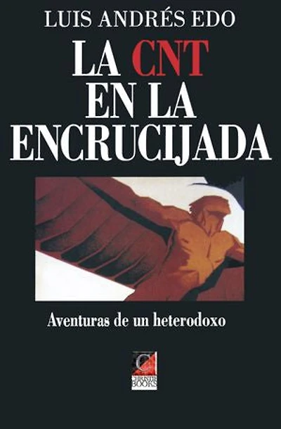 LA CNT EN LA ENCRUCIJADA: Aventuras de un heterodoxo
