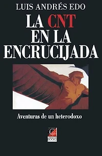 LA CNT EN LA ENCRUCIJADA: Aventuras de un heterodoxo