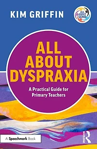 All About Dyspraxia: A Practical Guide for Primary Teachers