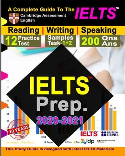 IELTS Prep 2020-2021: A Complete Study Guide To IELTS Academic Reading, Writing & Speaking |12 Reading Practice Test | Task 1+2 Writing Samples | 200 Speaking Questions with Answer
