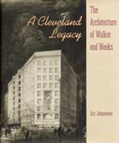 A Cleveland Legacy: The Architecture of Walker and Weeks