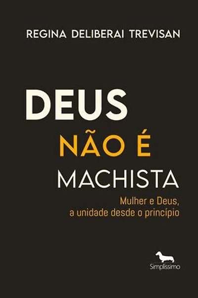 Deus não é machista: Mulher e Deus, a unidade desde o princípio