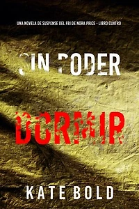 Sin poder dormir (Una novela de suspense del FBI de Nora Price - Libro cuatro)