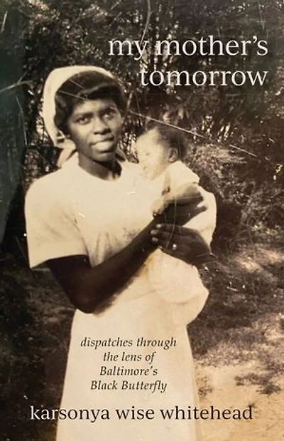 my mother's tomorrow: dispatches through the lens of Baltimore’s Black Butterfly