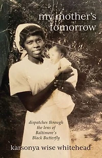 my mother's tomorrow: dispatches through the lens of Baltimore’s Black Butterfly