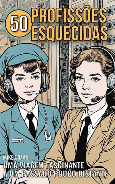 50 Profissões Esquecidas: Uma Viagem Fascinante A Um Passado Pouco Distante