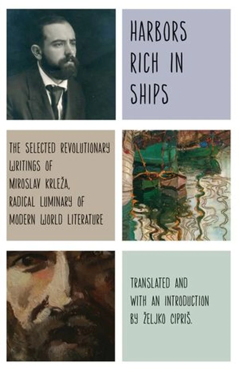 Harbors Rich with Ships: The Selected Revolutionary Writings of Miroslav Krleža, Radical Luminary Modern World Literature