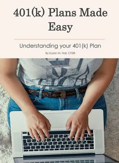 401(k) Plans Made Easy: Understanding Your 401(k) Plan
