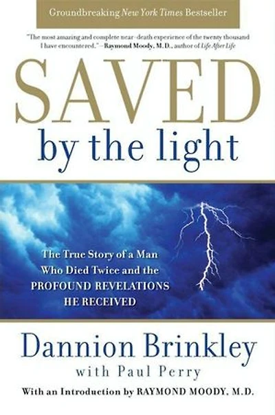 Saved by the Light: True Story of a Man Who Died Twice and Profound Revelations He Received