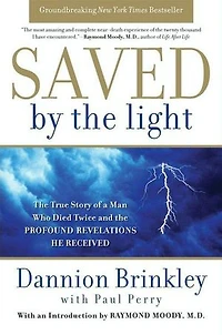 Saved by the Light: True Story of a Man Who Died Twice and Profound Revelations He Received