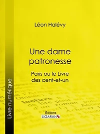 Une dame patronesse: Paris ou le Livre des cent-et-un
