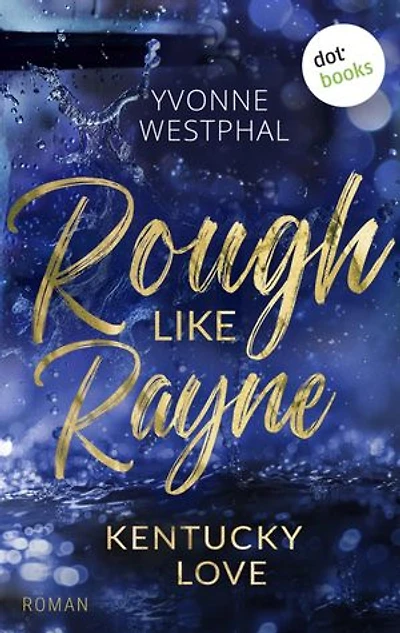 Rough Like Rayne: Roman | Geschwindigkeitsrausch und ein unmoralisches Angebot: eine spicy Fake-Ehe-Romance – Band 3 der Kentucky-Love-Reihe