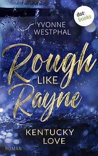 Rough Like Rayne: Roman | Geschwindigkeitsrausch und ein unmoralisches Angebot: eine spicy Fake-Ehe-Romance – Band 3 der Kentucky-Love-Reihe