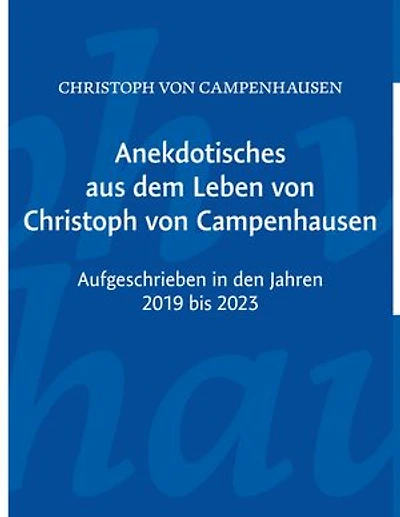 Anekdotisches aus dem Leben von Christoph von Campenhausen: Aufgeschrieben in den Jahren 1919 bis 1923