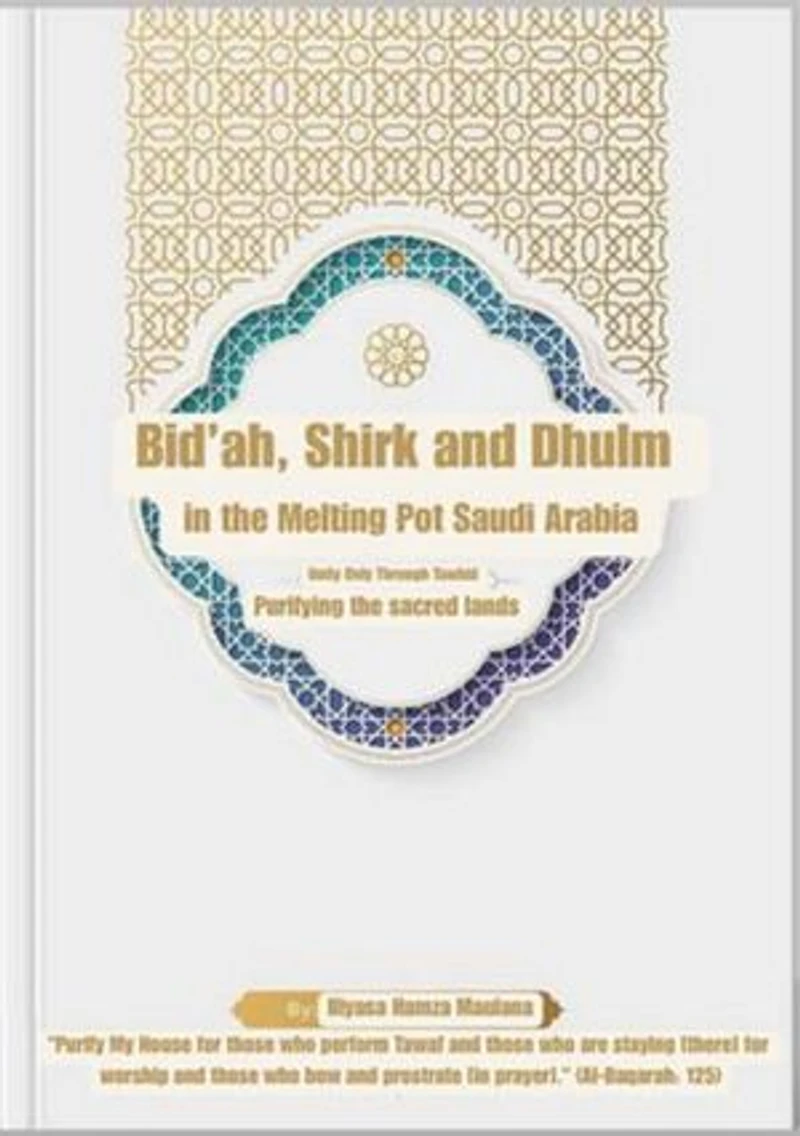 Bid'ah, Shirk and Dhulm in the Melting Pot Saudi Arabia: Unity Through Tawhid: Purifying the sacred lands
