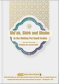 Bid'ah, Shirk and Dhulm in the Melting Pot Saudi Arabia: Unity Through Tawhid: Purifying the sacred lands