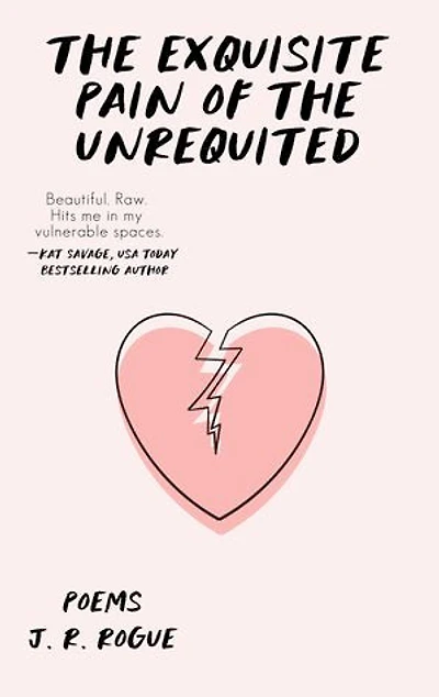 The Exquisite Pain of the Unrequited: Poems