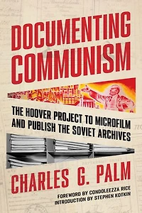 Documenting Communism: the Hoover Project to Microfilm and Publish Soviet Archives
