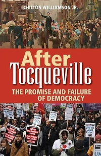 After Tocqueville: The Promise and Failure of Democracy