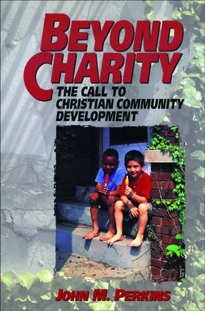 Beyond Charity: The Call To Christian Community Development