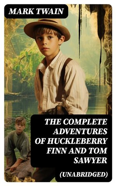 The Complete Adventures of Huckleberry Finn And Tom Sawyer (Unabridged)