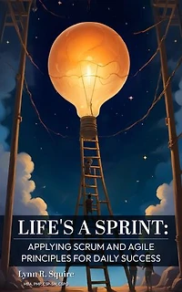 Life's a Sprint: Applying Scrum and Agile Principles for Daily Success