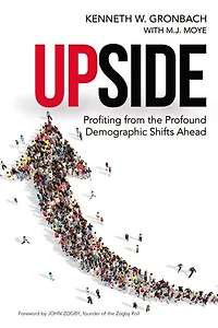 Upside: Profiting from the Profound Demographic Shifts Ahead