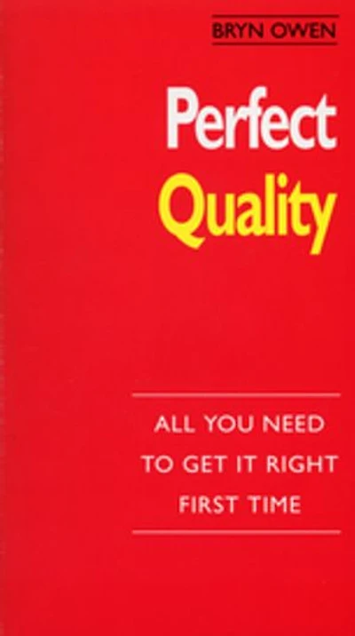 Perfect Quality: :All You Need to Get it Right First Time