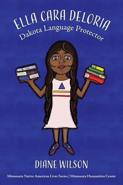 Ella Cara Deloria: Dakota Language Protector: Minnesota Native American Lives, #2