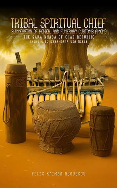TRIBAL SPIRITUAL CHIEF, SUCCESSION OF POWER, AND FUNERARY CUSTOMS AMONG THE SARA KHABA OF CHAD REPUBLIC
