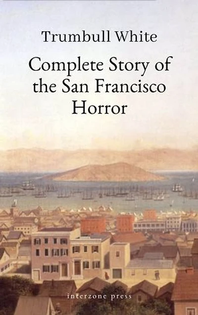 Complete Story of the San Francisco Horror