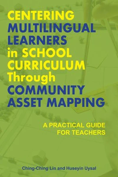 Centering Multilingual Learners School Curriculum through Community Asset Mapping: A Practical Guide for Teachers