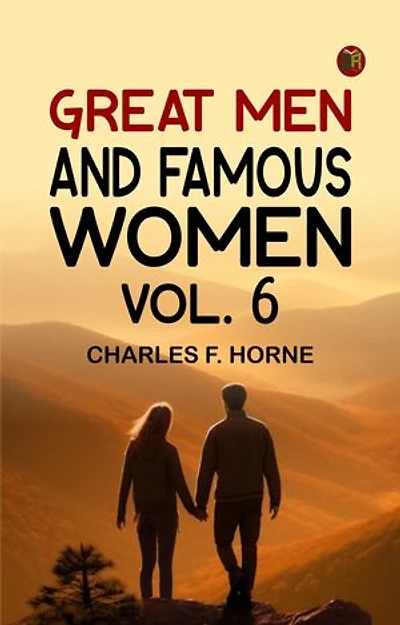 Great Men and Famous Women. Vol. 6
