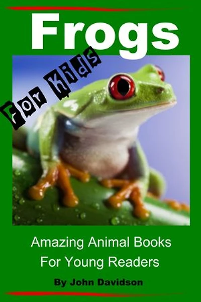 Frogs - For Kids - Amazing Animal Books for Young Readers: Amazing Animal Books, #24