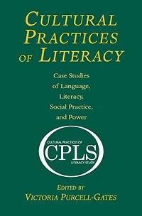 Cultural Practices of Literacy: Case Studies Language, Literacy, Social Practice, and Power