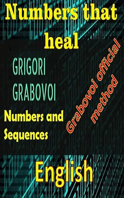 Numbers that heal, Gregori Grabovoi: Improve yourself in all aspects of your life and attract everything you want, dare and seek happiness and fulfillment.