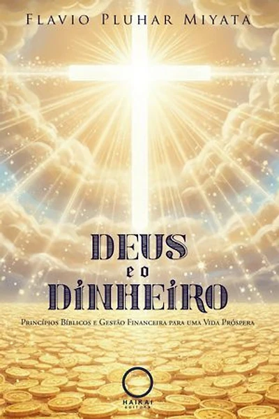 Deus e o Dinheiro: Princípios Bíblicos e Gestão Financeira para uma Vida Próspera