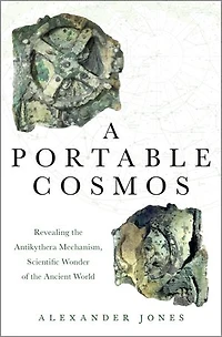 A Portable Cosmos: Revealing the Antikythera Mechanism, Scientific Wonder of Ancient World