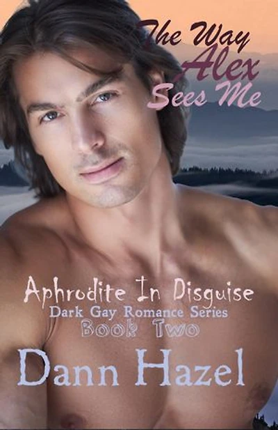 The Way Alex Sees Me: Aphrodite in Disguise Dark Gay Romance, #2