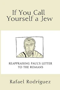 If You Call Yourself a Jew: Reappraising Paul's Letter to the Romans